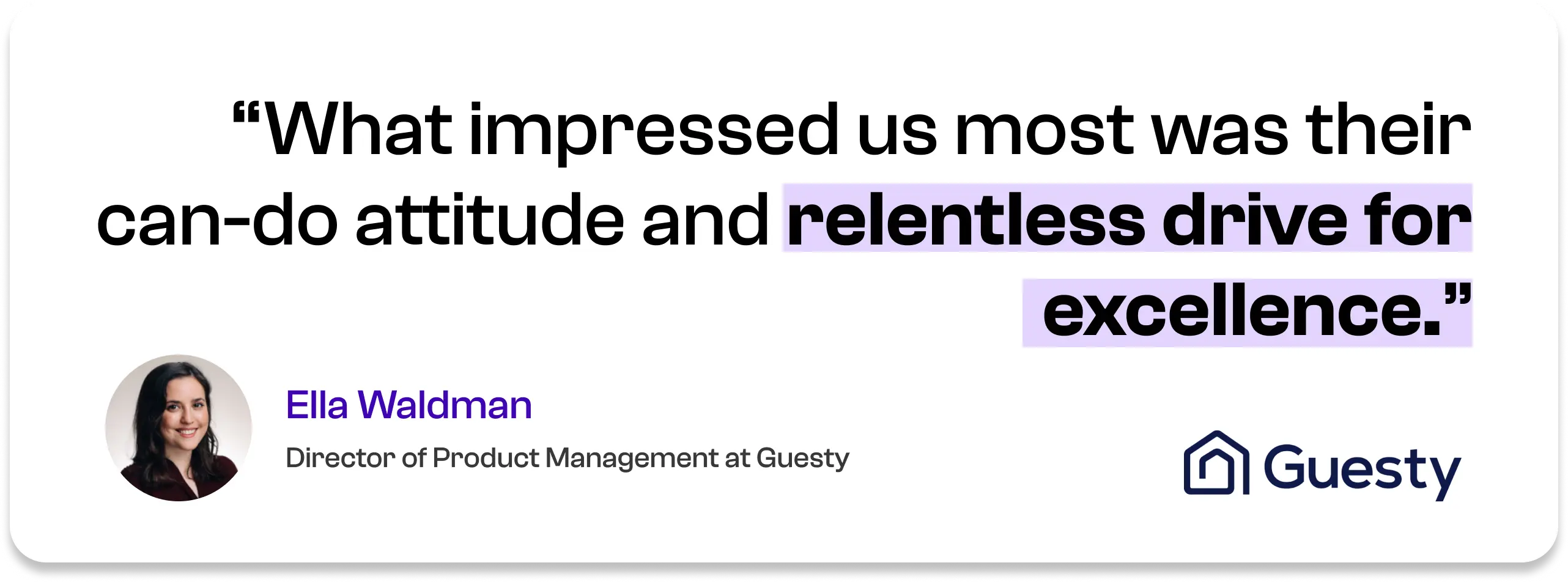 What impressed us most was their can-do attitude and relentless drive for excellence. — Ella Waldman, Director of Product Management at Guesty