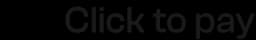Click to Pay