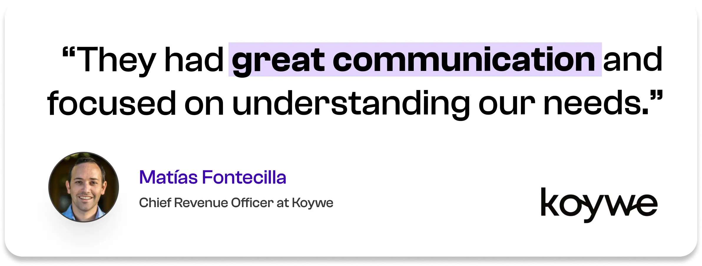 They had great communication and focused on understanding our needs. — Matías Fontecilla, Chief Revenue Officer at Koywe